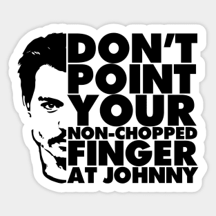 Don't Point Your Non Chopped Finger At Johnny Sticker